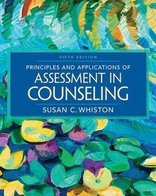 Principles and Applications of Assessment in Counseling 5th Edition by Susan C. Whiston, ISBN-13: 978-1305271487