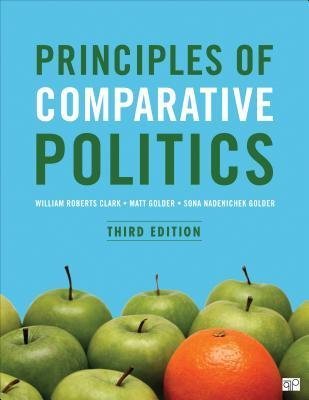 Principles of Comparative Politics 3rd Edition by William Roberts Clark, ISBN-13: 978-1506318127