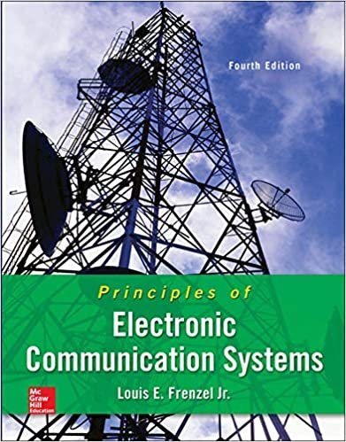 Principles of Electronic Communication Systems 4th Edition by Louis Frenzel, ISBN-13: 978-0073373850