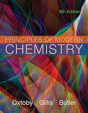 Principles of Modern Chemistry 8th Edition by David W. Oxtoby, ISBN-13: 978-1305079113