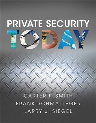 Private Security Today 1st Edition by Frank Schmalleger, ISBN-13: 978-0133377156