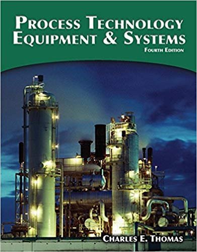Process Technology Equipment and Systems 4th Edition, ISBN-13: 978-1285444581
