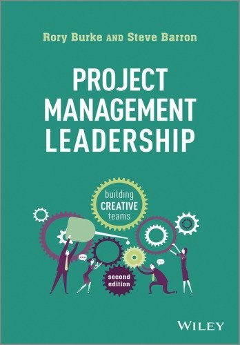 Project Management Leadership: Building Creative Teams 2nd Edition by Rory Burke, ISBN-13: 978-1118674017