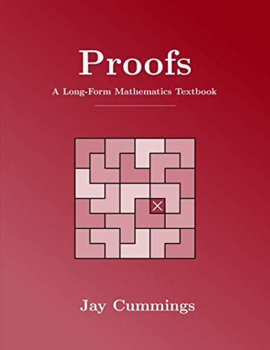 Proofs: A Long-Form Mathematics Textbook by Jay Cummings, ISBN-13: 979-8595265973