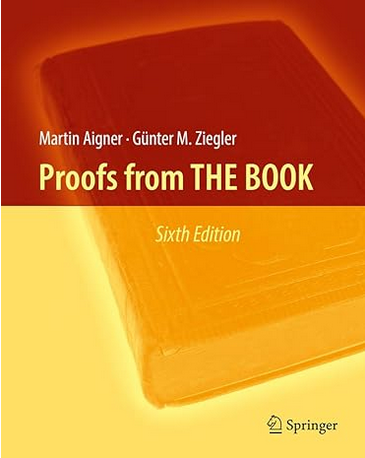 Proofs from THE BOOK 6th Edition by Martin Aigner, ISBN-13: 978-3662572641