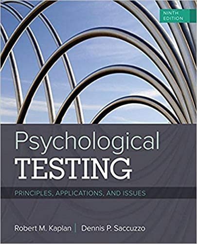 Psychological Testing: Principles, Applications, and Issues 9th Edition by Robert M. Kaplan, ISBN-13: 978-1337098137