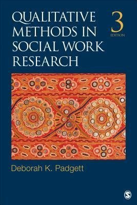 Qualitative Methods in Social Work Research 3rd Edition by Deborah K. Padgett, ISBN-13: 978-1452256702