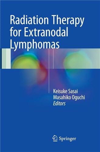 Radiation Therapy for Extranodal Lymphomas 1st Edition by Keisuke Sasai, ISBN-13: 978-4431564331