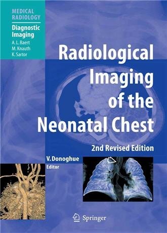 Radiological Imaging of the Neonatal Chest 2nd Edition by Veronica B. Donoghue, ISBN-13: 978-3540337485