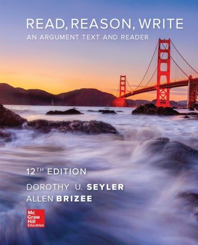 Read, Reason, Write 12th Edition by Dorothy Seyler, ISBN-13: 978-1259916274