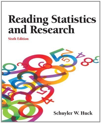 Reading Statistics and Research 6th Edition by Schuyler Huck, ISBN-13: 978-0132178631