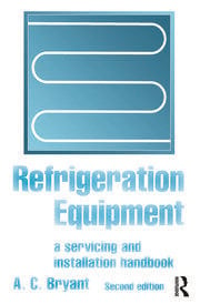 Refrigeration Equipment 2nd Edition by A. C. Bryant, ISBN-13: 978-0750636889