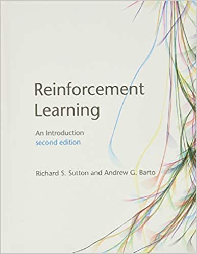 Reinforcement Learning: An Introduction 2nd Edition, ISBN-13: 978-0262039246