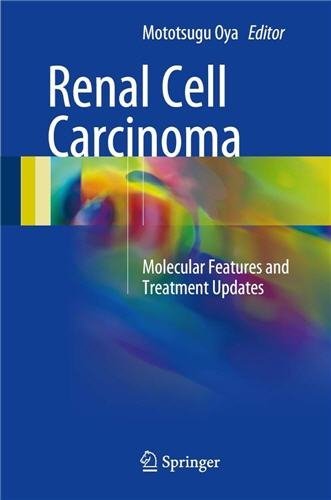 Renal Cell Carcinoma: Molecular Features and Treatment Updates by Mototsugu Oya, ISBN-13: 978-4431555308