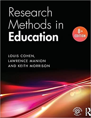 Research Methods in Education 8th Edition by Louis Cohen, ISBN-13: 978-1138209886