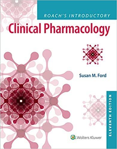 Roach's Introductory Clinical Pharmacology 11th Edition by Susan M. Ford, ISBN-13: 978-1496343567