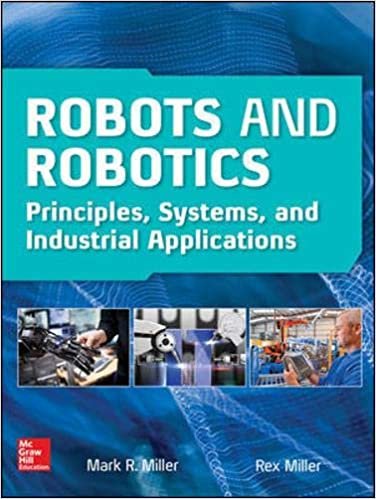 Robots and Robotics: Principles, Systems, and Industrial Applications, ISBN-13: 978-1259859786