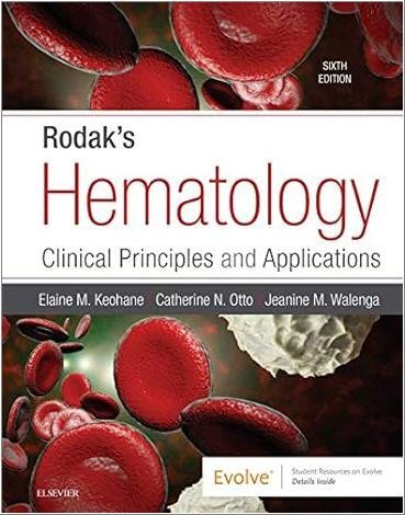Rodak's Hematology: Clinical Principles and Applications 6th Edition by Elaine M. Keohane, ISBN-13: 978-0323530453