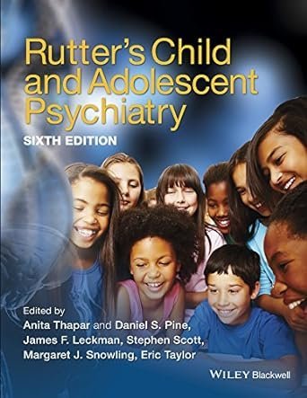 Rutter's Child and Adolescent Psychiatry 6th Edition by Anita Thapar, ISBN-13: 978-1118381885