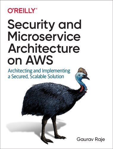 Security and Microservice Architecture on AWS: Architecting and Implementing a Secured, Scalable Solution, ISBN-13: 978-1098101466