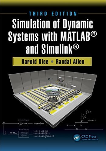 Simulation of Dynamic Systems with MATLAB and Simulink 3rd Edition by Harold Klee, ISBN-13: 978-1498787772