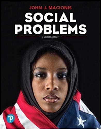 Social Problems 8th Edition by John J. Macionis, ISBN-13: 978-0135247044