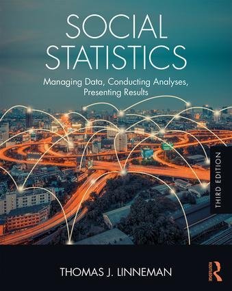 Social Statistics: Managing Data, Conducting Analyses, Presenting Results 3rd Edition, ISBN-13: 978-1138228634