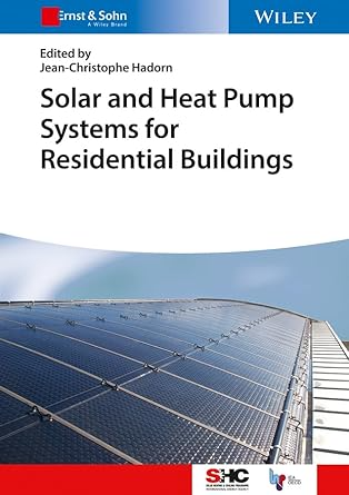 Solar and Heat Pump Systems for Residential Buildings 1st Edition, ISBN-13: 978-3433030400