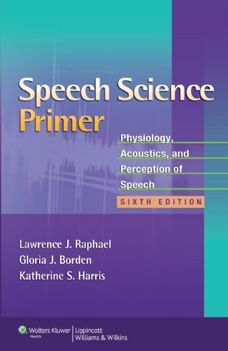 Speech Science Primer: Physiology, Acoustics, and Perception of Speech 6th Edition, ISBN-13: 978-1608313570