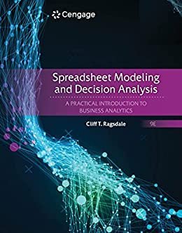 Spreadsheet Modeling and Decision Analysis: A Practical Introduction to Business Analytics 9th Edition, ISBN-13: 978-0357132098