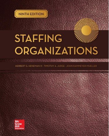 Staffing Organizations 9th Edition by Herbert G. Heneman, ISBN-13: 978-1259756559