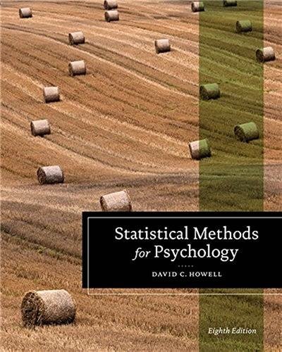 Statistical Methods for Psychology 8th Edition by David C. Howell, ISBN-13: 978-1111835484