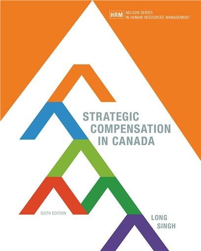 Strategic Compensation in Canada 6th Edition by Richard Long, ISBN-13: 978-0176657161