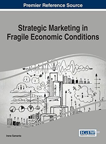 Strategic Marketing in Fragile Economic Conditions 1st Edition by Irene Samanta, ISBN-13: 978-1466662322