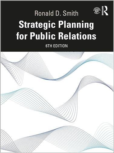 Strategic Planning for Public Relations 6th Edition by Ronald D. Smith, ISBN-13: 978-0367903848