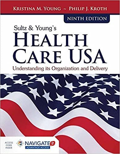 Sultz & Young's Health Care USA: Understanding Its Organization and Delivery, ISBN-13: 978-1284114676