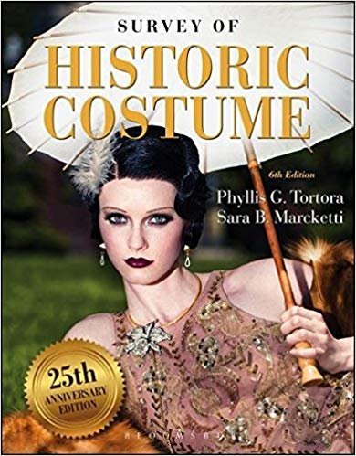 Survey of Historic Costume 6th Edition by Phyllis G. Tortora, ISBN-13: 978-1628921670