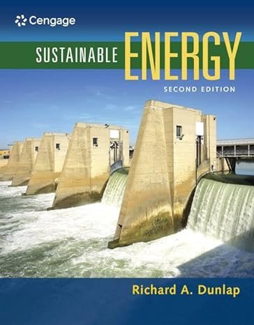 Sustainable Energy 2nd Edition by Richard A. Dunlap, ISBN-13: 978-1337551663