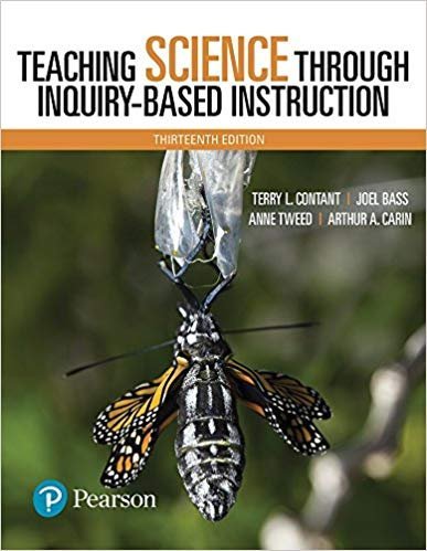 Teaching Science Through Inquiry-Based Instruction 13th Edition by Terry Contant, ISBN-13: 978-0134516790