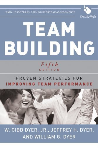 Team Building: Proven Strategies for Improving Team Performance 5th Edition, ISBN-13: 978-1118105139