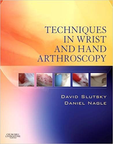 Techniques in Wrist and Hand Arthroscopy by David J. Slutsky, ISBN-13: 978-0443066979