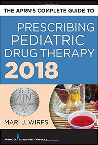 The APRN’s Complete Guide to Prescribing Pediatric Drug Therapy, ISBN-13: 978-0826166685