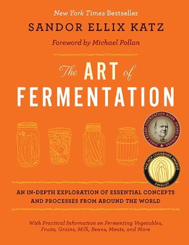 The Art of Fermentation by Sandor Ellix Katz, ISBN-13: 978-1603582865