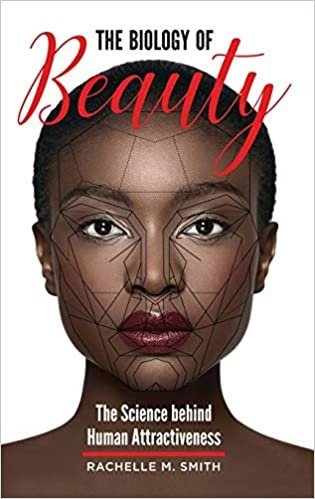 The Biology of Beauty: The Science behind Human Attractiveness by Rachelle M. Smith, ISBN-13: 978-1440849886