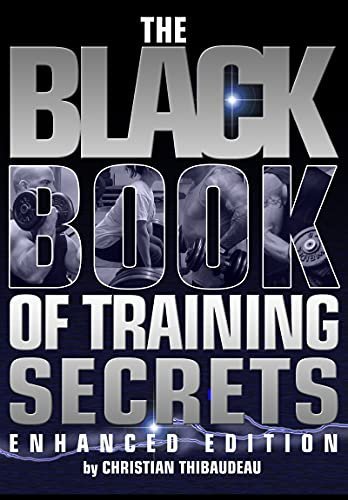 The Black Book of Training Secrets: Enhanced Edition by Christian Thibaudeau, ISBN-13: 978-1499766509