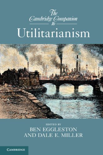 The Cambridge Companion to Utilitarianism by Ben Eggleston, ISBN-13: 978-1107656710