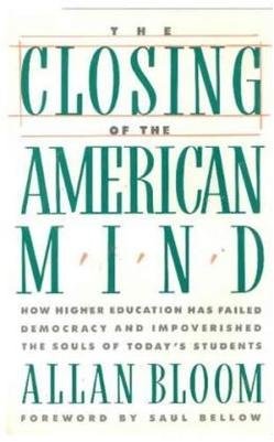 The Closing of the American Mind by Allan Bloom, ISBN-13: 978-0671479909