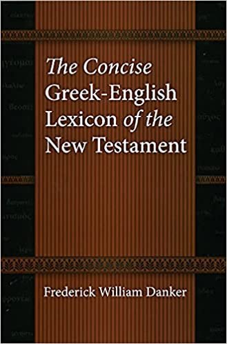 The Concise Greek-English Lexicon of the New Testament by Frederick William Danker, ISBN-13: 978-0226136158