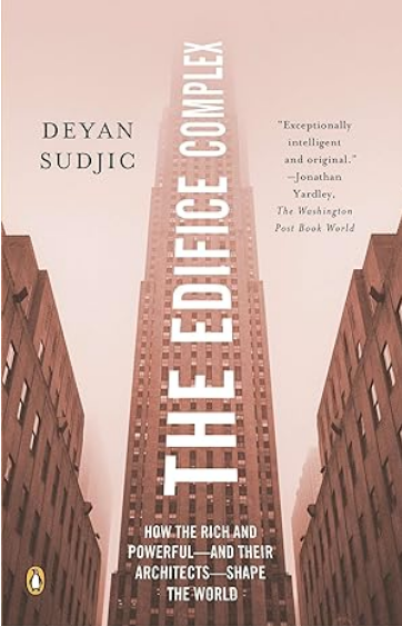 The Edifice Complex: How the Rich and Powerful--and Their Architects--Shape the World, ISBN-13: 978-0143038016