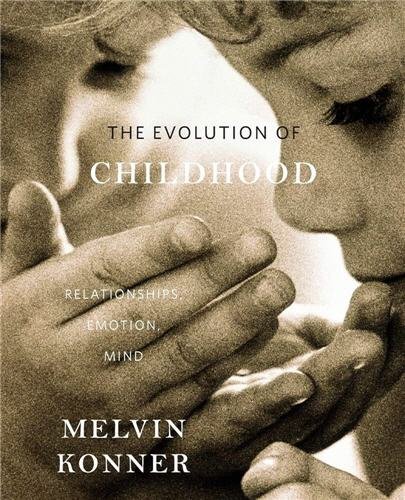 The Evolution of Childhood: Relationships, Emotion, Mind by Melvin Konner, ISBN-13: 978-0674062016